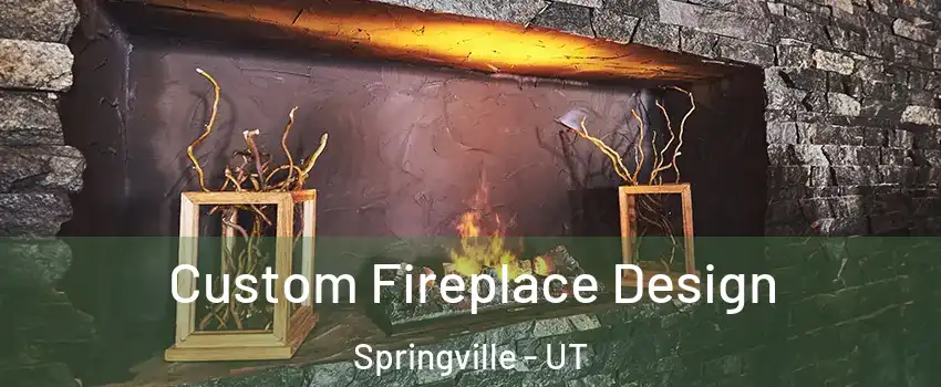  Custom Fireplace Design Springville - UT
