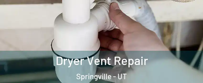  Dryer Vent Repair Springville - UT