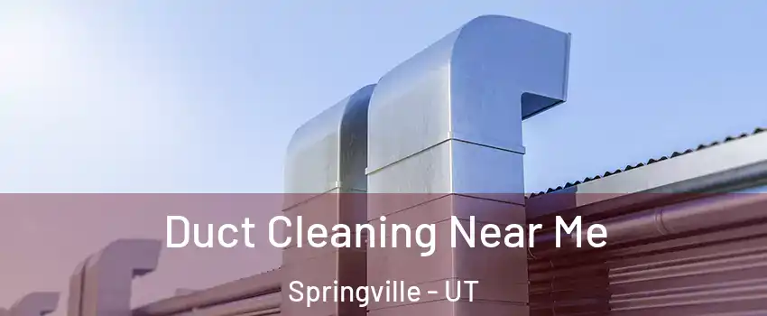  Duct Cleaning Near Me Springville - UT