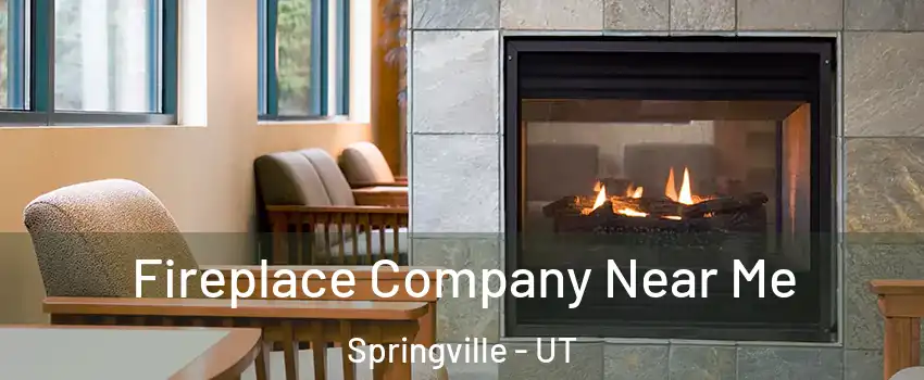  Fireplace Company Near Me Springville - UT