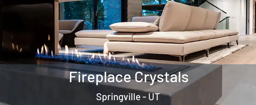 Fireplace Crystals Springville - UT