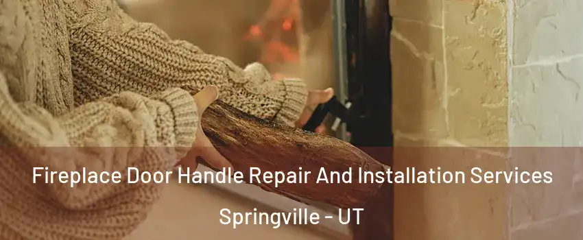  Fireplace Door Handle Repair And Installation Services Springville - UT