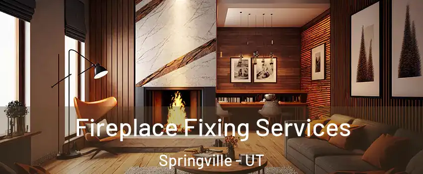  Fireplace Fixing Services Springville - UT