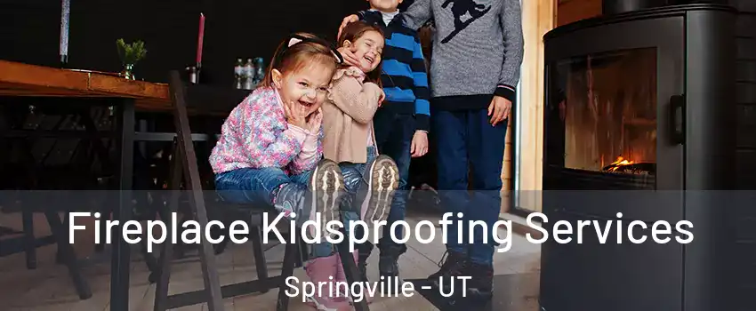  Fireplace Kidsproofing Services Springville - UT