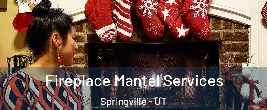  Fireplace Mantel Services Springville - UT