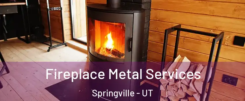Fireplace Metal Services Springville - UT