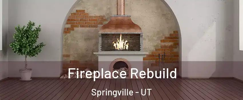  Fireplace Rebuild Springville - UT