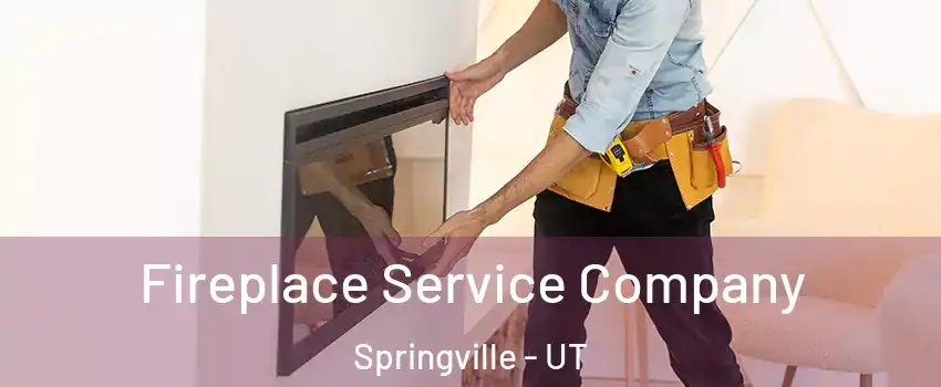 Fireplace Service Company Springville - UT