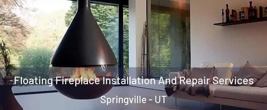  Floating Fireplace Installation And Repair Services Springville - UT
