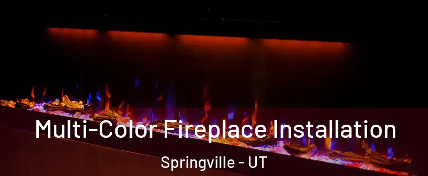  Multi-Color Fireplace Installation Springville - UT