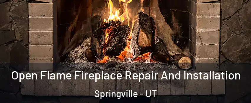  Open Flame Fireplace Repair And Installation Springville - UT