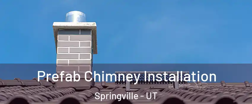  Prefab Chimney Installation Springville - UT