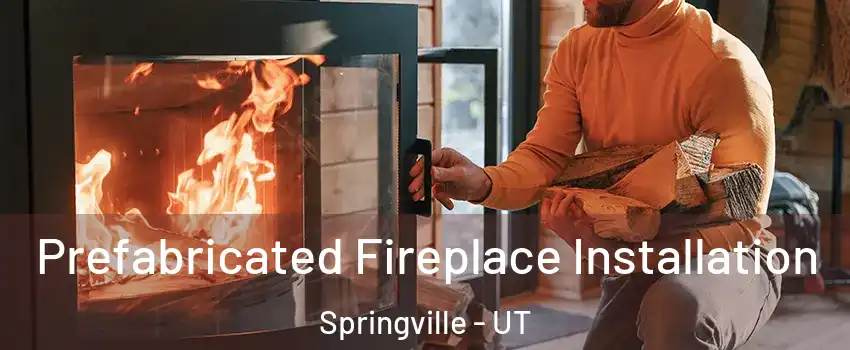  Prefabricated Fireplace Installation Springville - UT