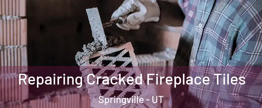  Repairing Cracked Fireplace Tiles Springville - UT