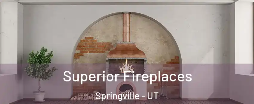  Superior Fireplaces Springville - UT